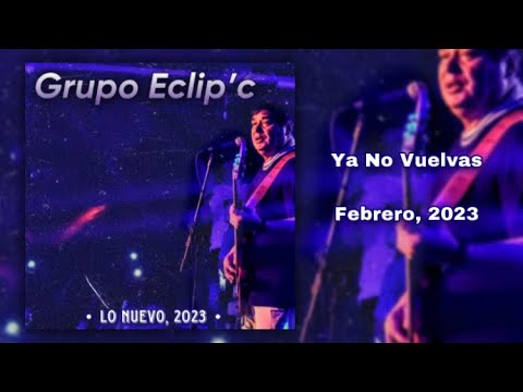 Eclip'c - Ya No Vuelvas (TEMA NUEVO, Febrero 2023)