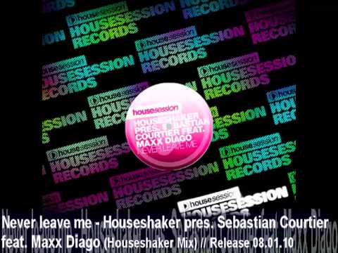Never leave me - Houseshaker pres. Sebastian Courtier feat. Maxx Diago (Houseshaker Mix).mp4