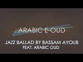 Video 11: Screencast Jazz Ballad by Bassam Ayoub feat. Arabic Oud