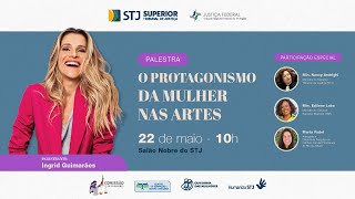 STJ e TRF1 Mulheres -  Palestra O Protagonismo da Mulher nas Artes (22.05)