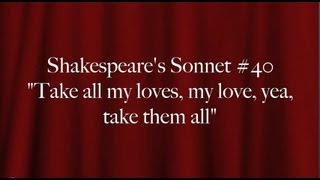 Shakespeare's Sonnet #40:  "Take all my loves, my love, yea, take them all"