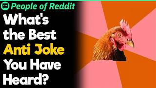 What's The Best Anti Joke You've Heard