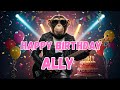 ALLY Happy Birthday Song Happy Birthday To Ally