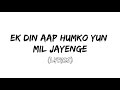 Ek Din Aap Yoon Humko Mil Jayenge Lyrics Alka Yagnik Kumar Sanu