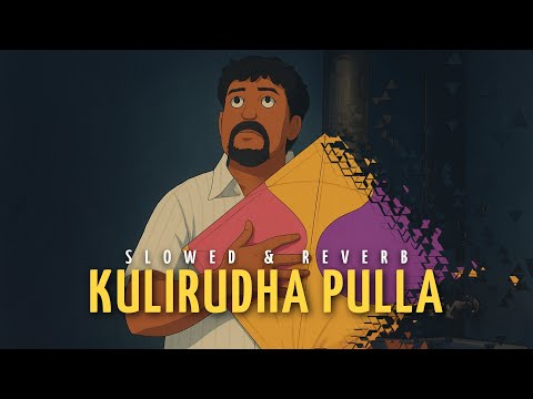 Kulirudha Pulla - Slowed & Reverb