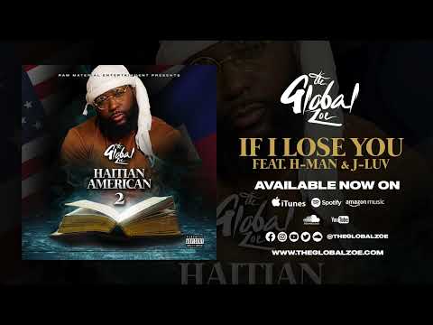The Global Zoe - Haitian-American 2 - If I Lose You feat. H-Man & J-Luv (Official Audio)