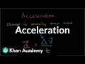 Acceleration | One-dimensional motion | Physics | Khan Academy