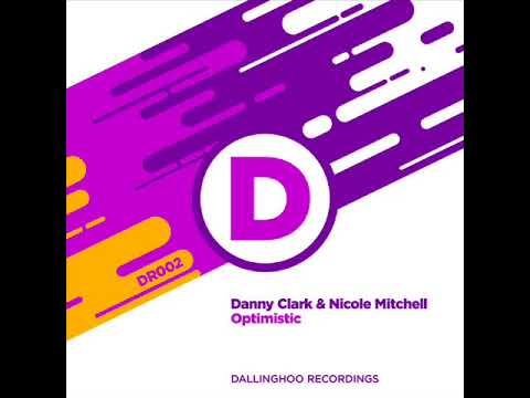 Danny Clark & Nicole Mitchell - Optimistic (Vocal Mix) [Dallinghoo Recordings]