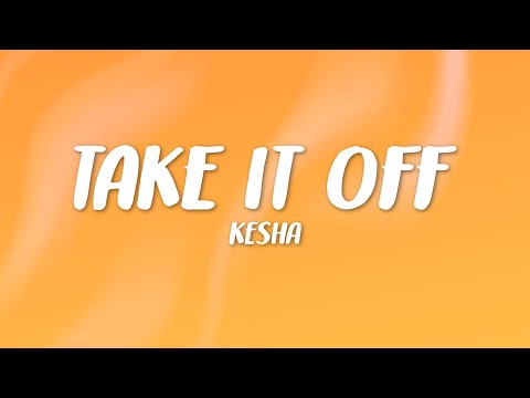Kesha - Take It Off (Lyrics)