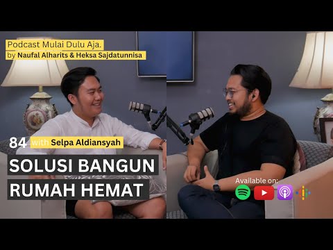 Solusi Bangun Rumah Hemat - Selpa Aldiansyah | Podcast Mulai Dulu Aja #84