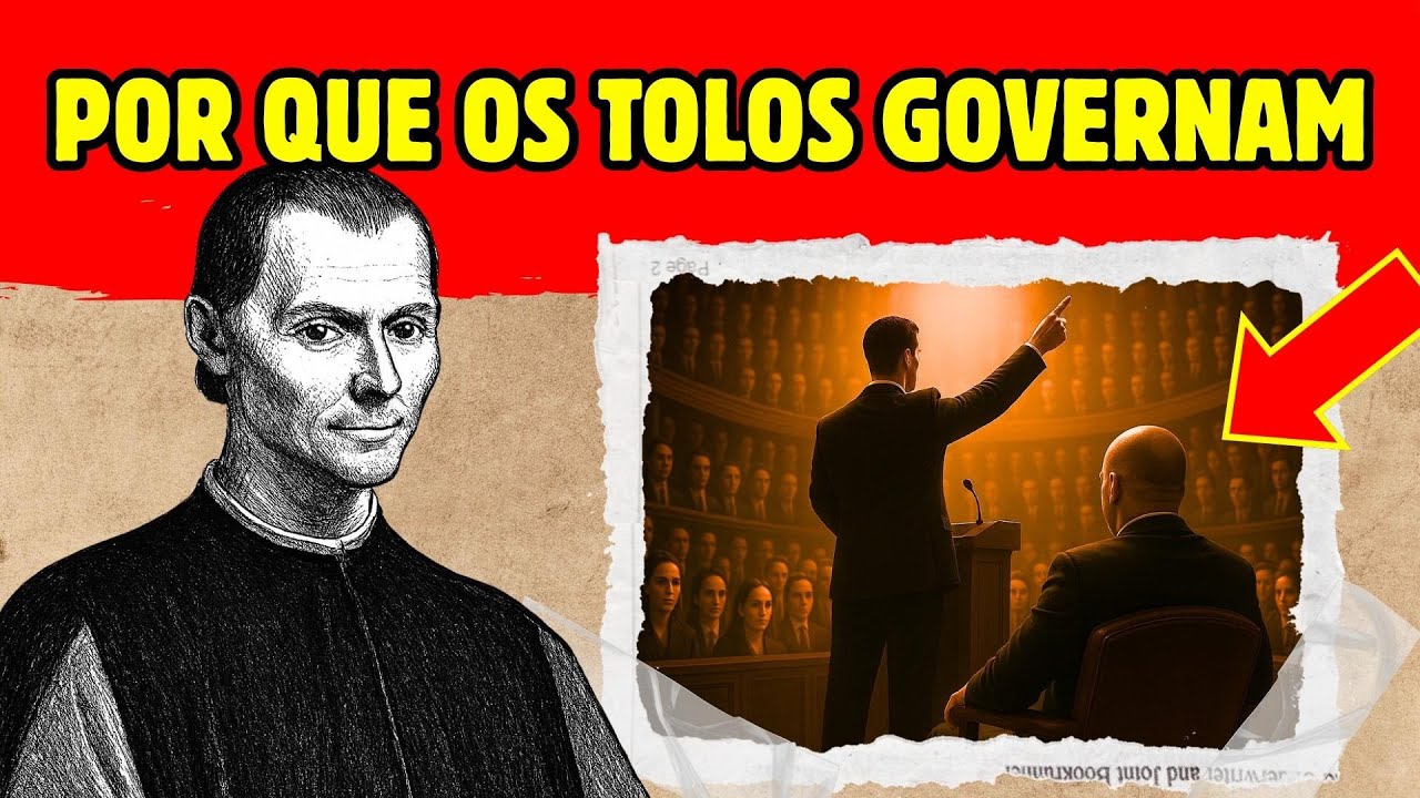 Por Que as Pessoas Mais TONTAS Chegam ao Poder – Maquiavel SABIA DISSO!