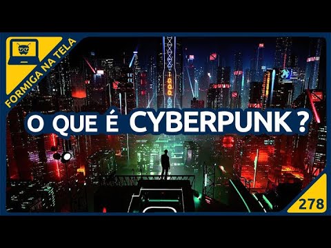 O que é Cyberpunk? |  Formiga na Tela 278 - Formiga Elétrica