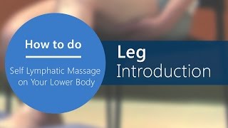 Lymphatic Self Massage - Leg Introduction [Part 11 of 20]
