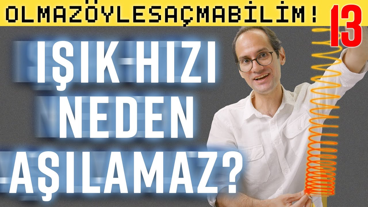 Işık Hızı Neden Aşılamaz?  - Olmaz Öyle Saçma Bilim - Prof. Erkcan Özcan - B13