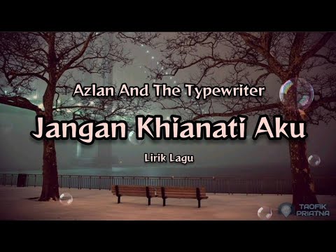 Jangan Khianati Aku - Azlan & The Typewriter (Lirik Lagu)