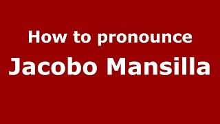 How to pronounce Jacobo Mansilla