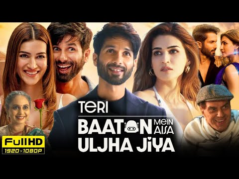 Teri Baaton Mein Aisa Uljha Jiya Full Movie 2024 Hd | Shahid Kapoor, Kriti Sanon | Reviews & Facts