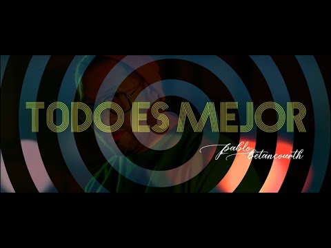 Pablo Betancourth - Todo Es Mejor (VideoClip Oficial)