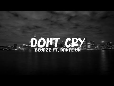 Beyazz feat. Dante YN - DON'T CRY [Lyrics]