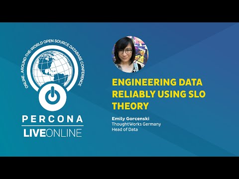 Engineering Data Reliably Using SLO Theory Emily Gorcenski Percona Live ONLINE 2020