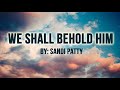 We Shall Behold Him by Sandi Patty (with lyrics)