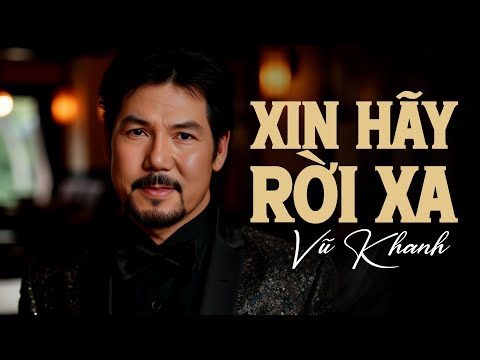 Xin Hãy Rời Xa - Vũ Khanh | Sáng tác: Vũ Tuấn Đức | Vũ Khanh Music Nhạc Tình Ca Hải Ngoại