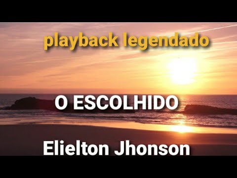 O ESCOLHIDO - playback legendado - Elielton Jhonson