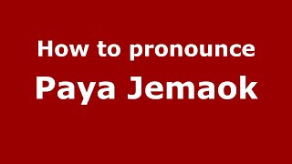 How to pronounce Paya Jemaok