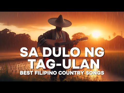 【 Sa Dulo ng Tag-Ulan 】Best Filipino Country Songs