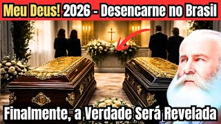 Meu Deus! 2026 – Desencarne no Brasil Finalmente, a Verdade Será Revelada