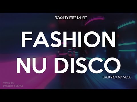 Nu Disco Fashion - Royalty Free Music by Evgeniy Sukhoi ( Dj Sukhoi )  Background