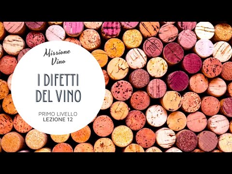 Lezione 12: Come riconoscere i difetti del vino