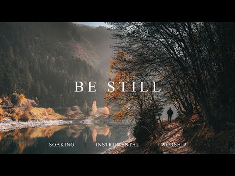 BE STILL | 40 Minutes Instrumental Soaking Worship | Prayer Music