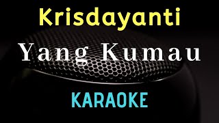Download lagu KRISDAYANTI - Yang Kumau ( Karaoke ) - Tanpa vocal mp3