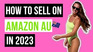 How to sell on Amazon Australia in 2023 | The Ultimate Guide to Success!