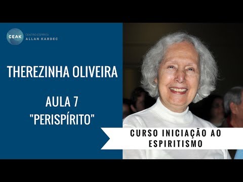 THEREZINHA OLIVEIRA - INICIAÇÃO AO ESPIRITISMO - AULA 07 - "PERISPÍRITO"