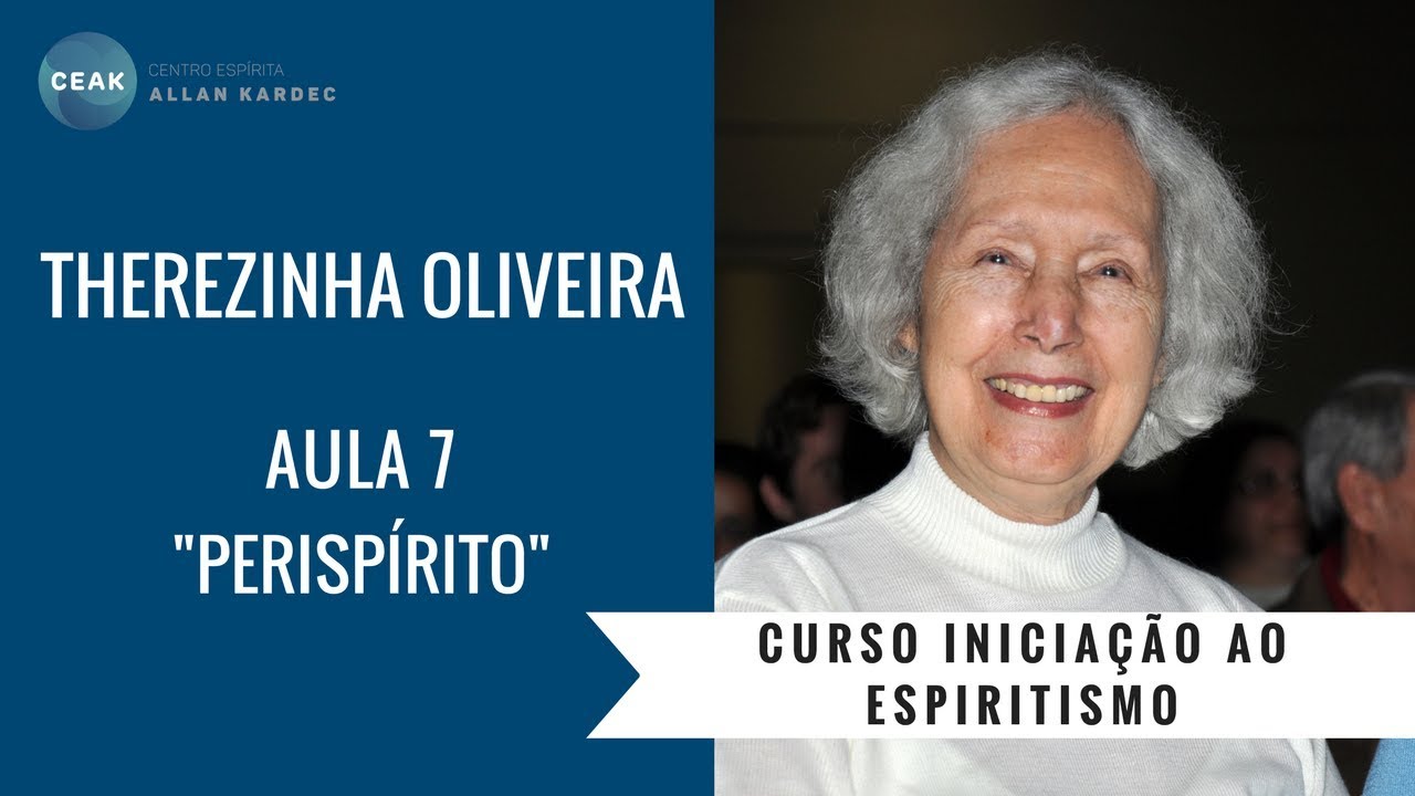 THEREZINHA OLIVEIRA - INICIAÇÃO AO ESPIRITISMO - AULA 07 - "PERISPÍRITO"
