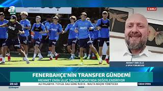 Mehmet Emin Uluç, Fenerbahçe'nin Transfer Gündemindeki Son Gelişmeleri