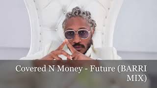 Covered N Money - Future (BARRI MIX)