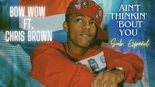 Bow Wow ft. Chris Brown - Ain't Thinkin' 'Bout You ; Sub. Español