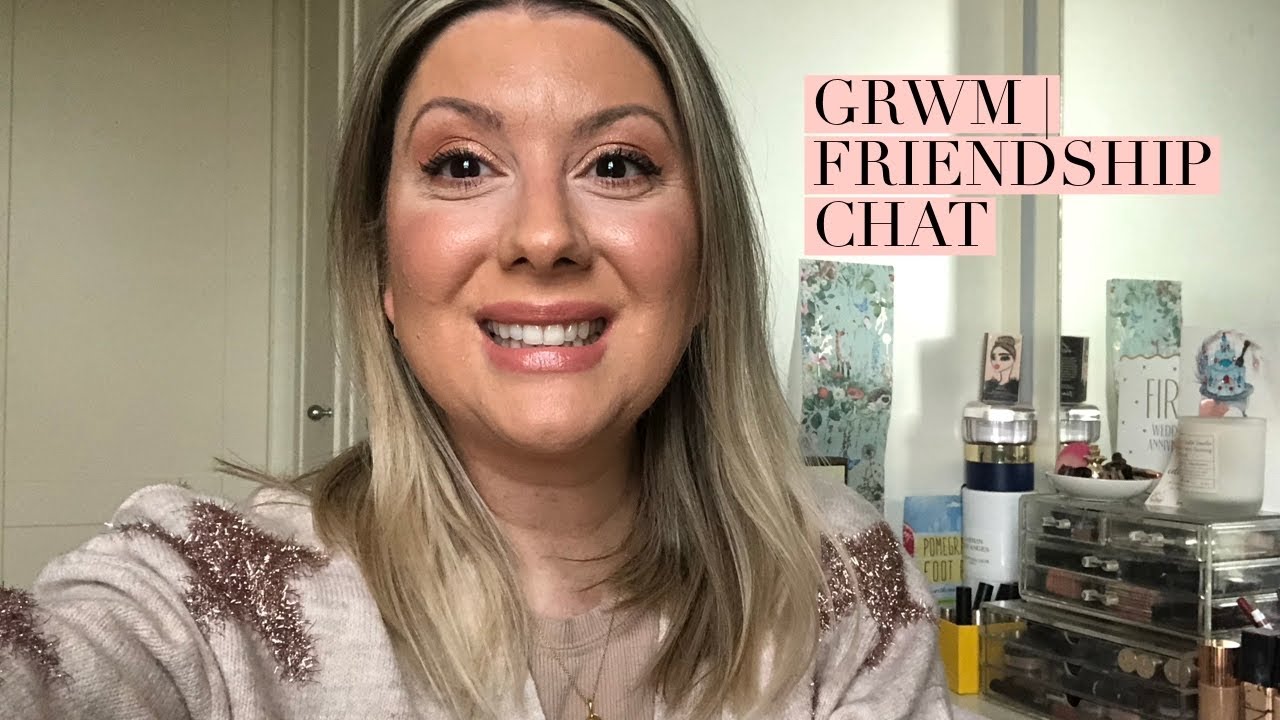 GRWM | Friendship Chat