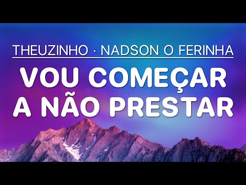 Vou Começar A Não Prestar - Nadson, o Ferinha