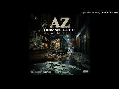 AZ Ft. Fat Joe - How We Get It (Official Audio)