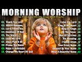 Best Morning Worship Songs Top 100 Christian Music Of All Time Playlist Songs For Prayer 2026