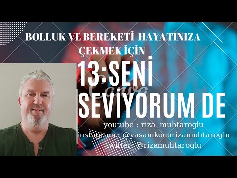 bolluk ve bereketi hayatımıza çekmek için 16 altın kural 13:) Seni seviyorum de