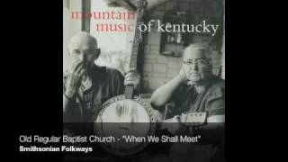 Old Regular Baptist Church - "When We Shall Meet"