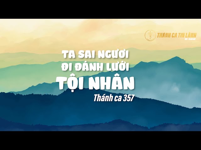 THÁNH CA 357 | TA SAI NGƯƠI ĐI ĐÁNH LƯỚI TỘI NHÂN | KARAOKE THÁNH CA TIN LÀNH