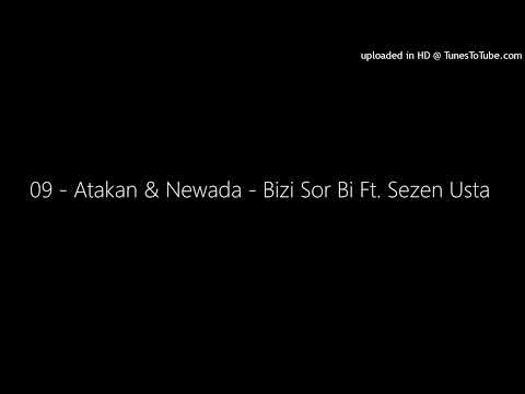 09 - Atakan & Newada - Bizi Sor Bi Ft. Sezen Usta