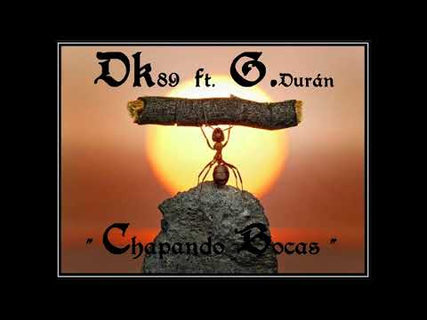 Dk89 ft.  G.Durán - CHAPANDO BOCAS