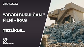ƏBƏDİ BURULĞAN filmi  İRAQ Anons